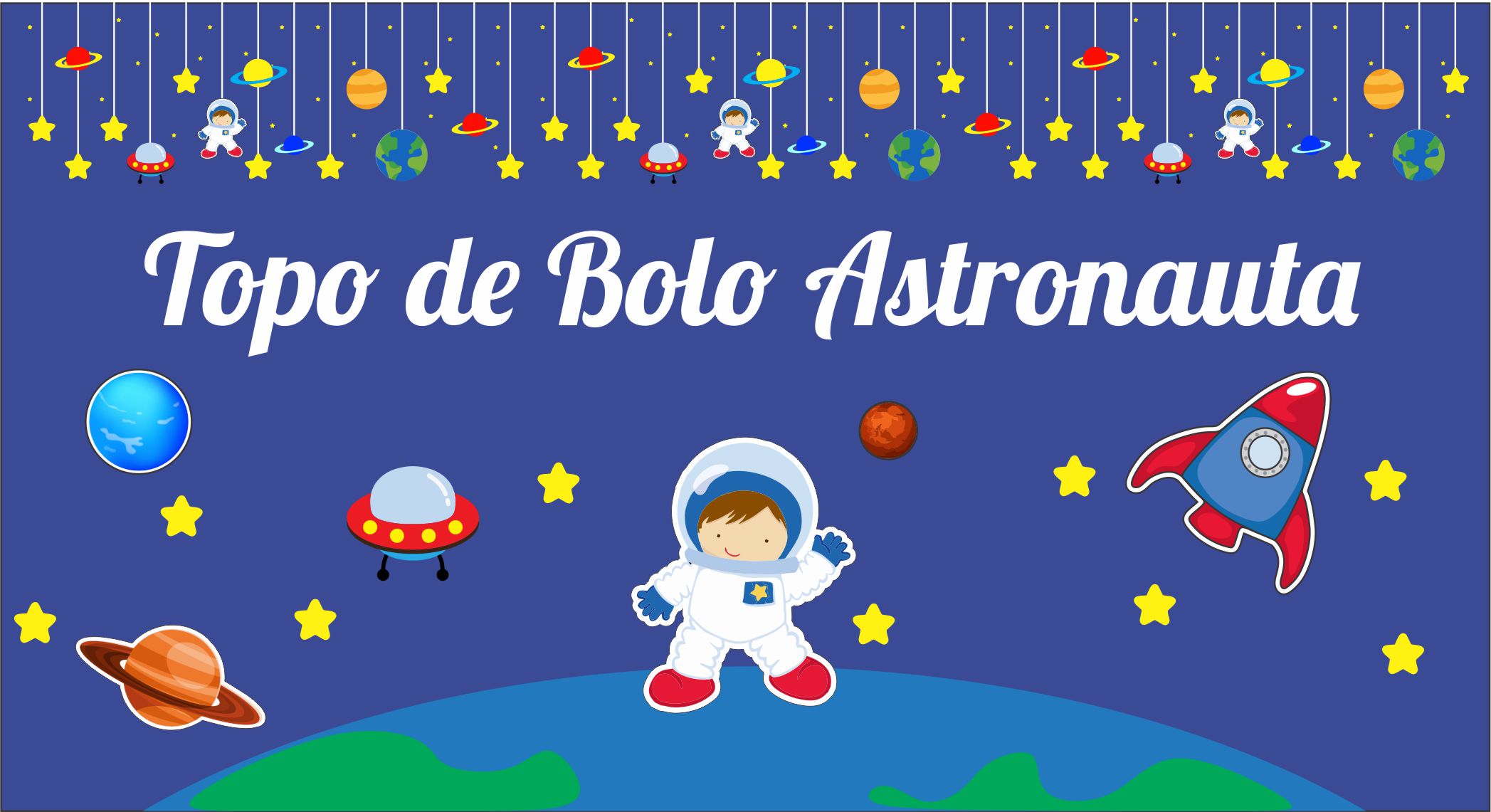 CAPA ASTRONAUTA - Topo de Bolo Astronauta Para imprimir em Alta Qualidade, Grátis.