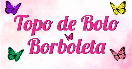 Topo de Bolo Borboleta Para imprimir Totalmente Gratuito