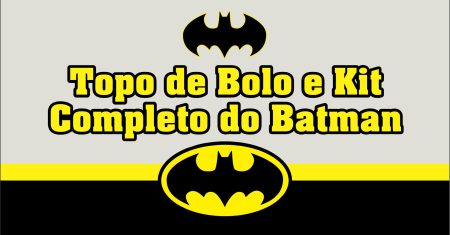 Topo de bolo Batman – Kit só um bolinho completo e gratuito