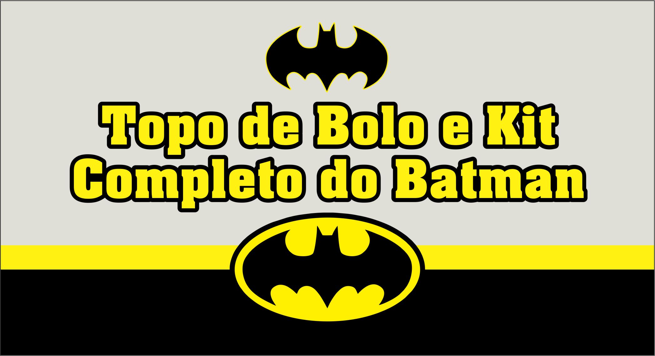 CAPA DO TOPO DE BOLO BATMAN - Topo de bolo Batman – Kit só um bolinho completo e gratuito