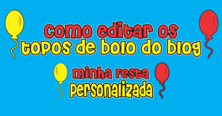 Como editar topo de bolo do blog Minha Festa Personalizada