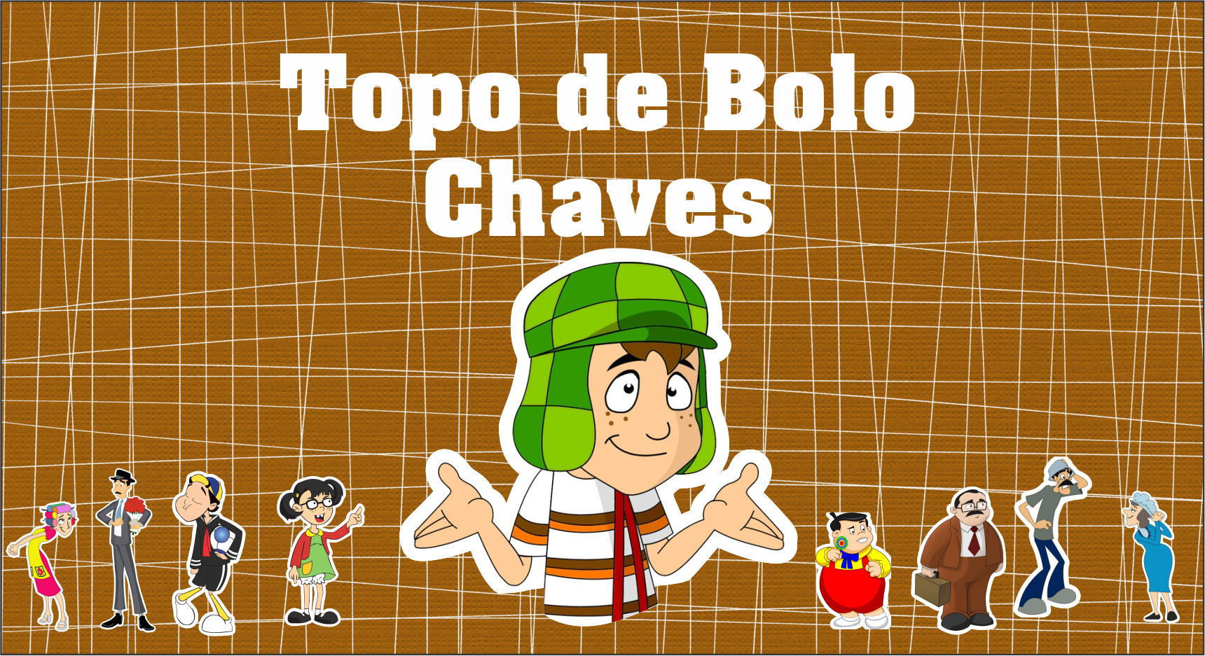 Topo-Topper de Bolo Personalizado Chaves Desenho P/Impressão