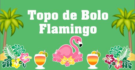 Topo de bolo Flamingo – Diversos Modelos Totalmente grátis