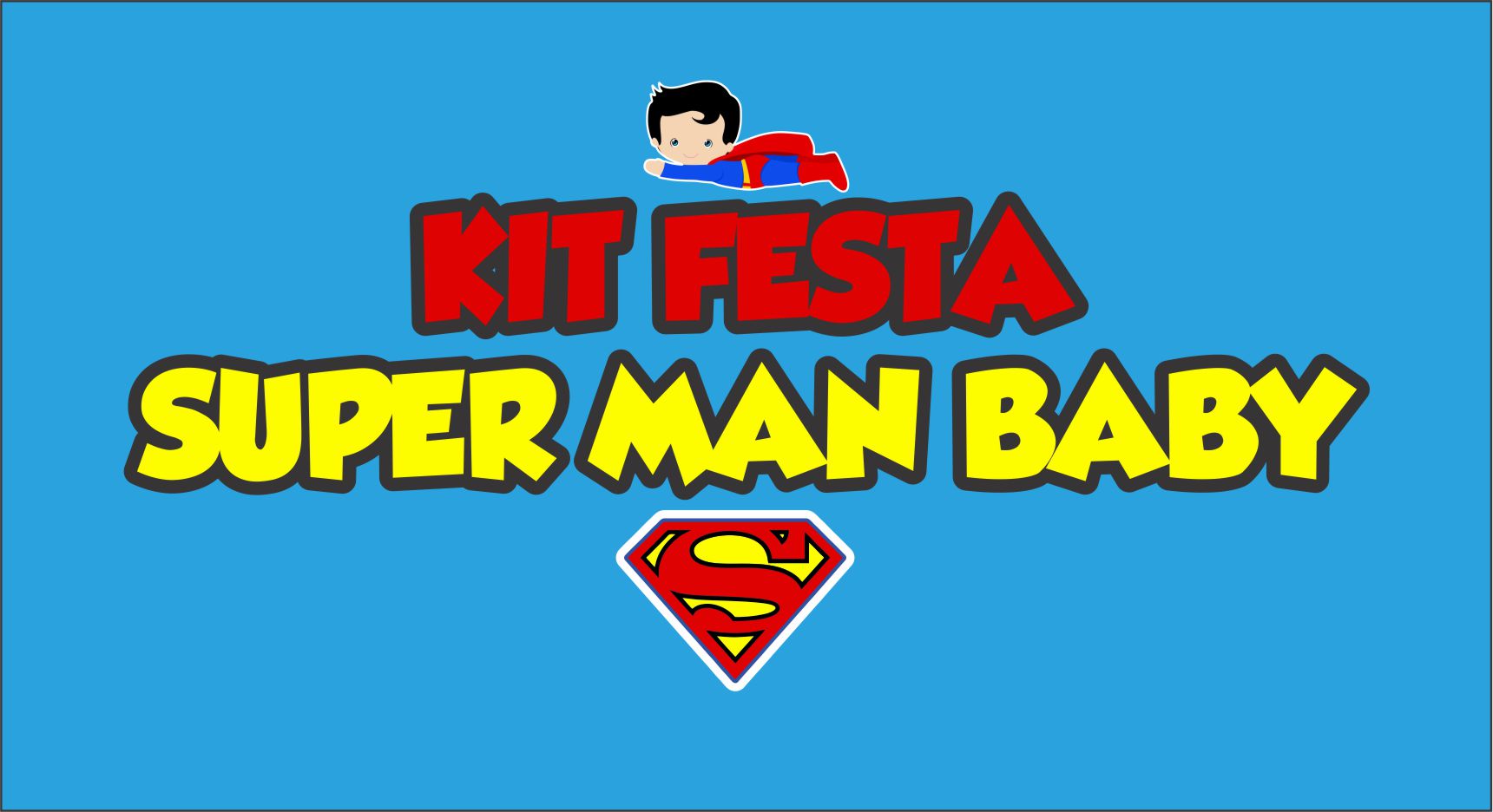 CAPA KIT FESTA SUPER MAN BABY - Kit Festa Super Man Baby Completo Para Imprimir