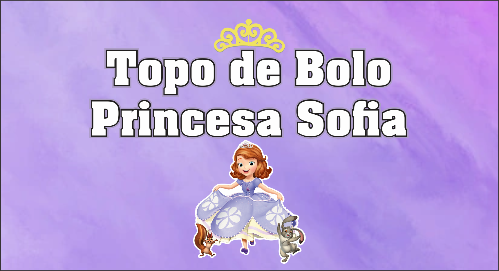 Capa topo de bolo Princesa Sofia - Topo de Bolo Princesa Sofia Para imprimir grátis