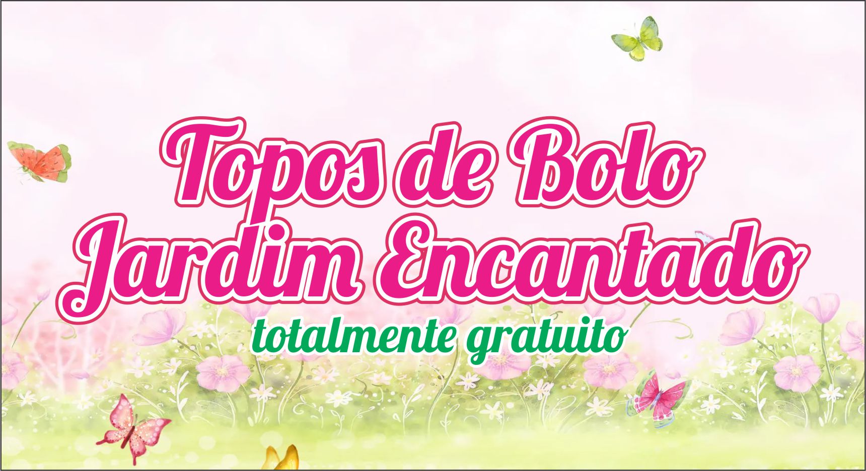 CAPA TOPO DE BOLO JARDIM ENCANTADO - Topo de Bolo Jardim Encantado Para Imprimir, Totalmente Gratuito.