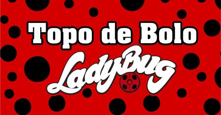 Topo de Bolo Ladybug Para imprimir totalmente gratuito