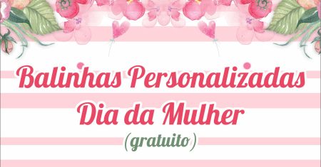 Balinha Personalizada Dia da Mulher Com Cartão Para Imprimir Grátis