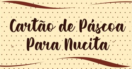 Cartão de Pascoa Para Nucita Gratuito Pronto Para Imprimir