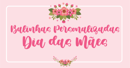 Balinhas Personalizadas Dia das Mães Para Imprimir Gratuita