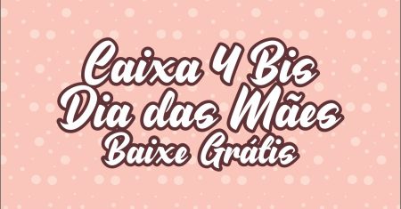 Caixa 4 bis Dia das Mães Para Imprimir Totalmente Grátis