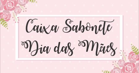 Caixa Sabonete Dia das Mães Para Imprimir Grátis