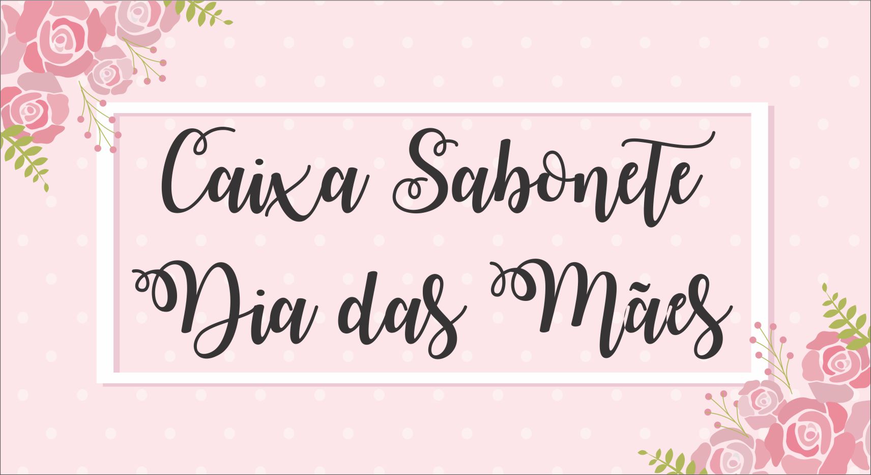 CAPA DIA DAS MAES CAIXA SABONETE - Caixa Sabonete Dia das Mães Para Imprimir Grátis