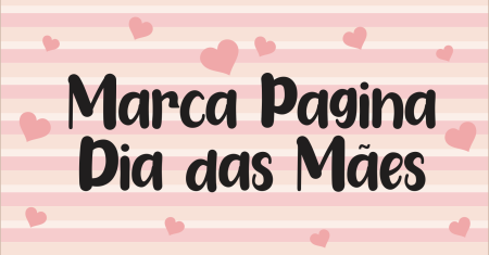 Marca Pagina Dia das Mães Pronto Para Imprimir
