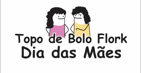 Topo de bolo Flork Dia das Mães Para Imprimir