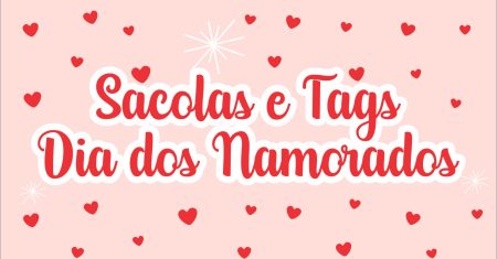 Sacolas e Tags Dia dos Namorados Para Imprimir Grátis.