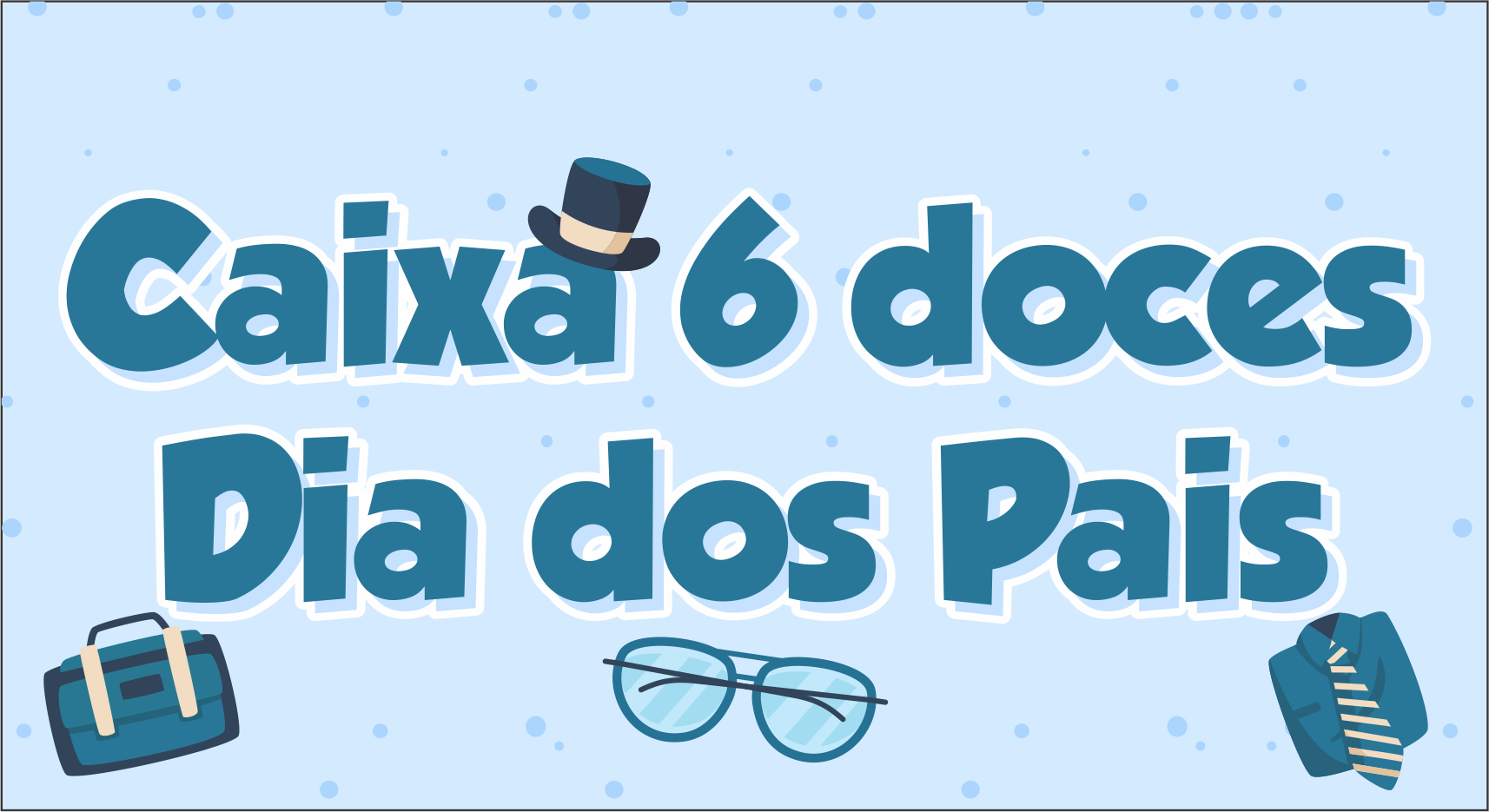 CAPA CAIXA 6 DOCES DIA DOS PAIS - Caixa 6 doces Dia dos Pais Pronto Para Imprimir