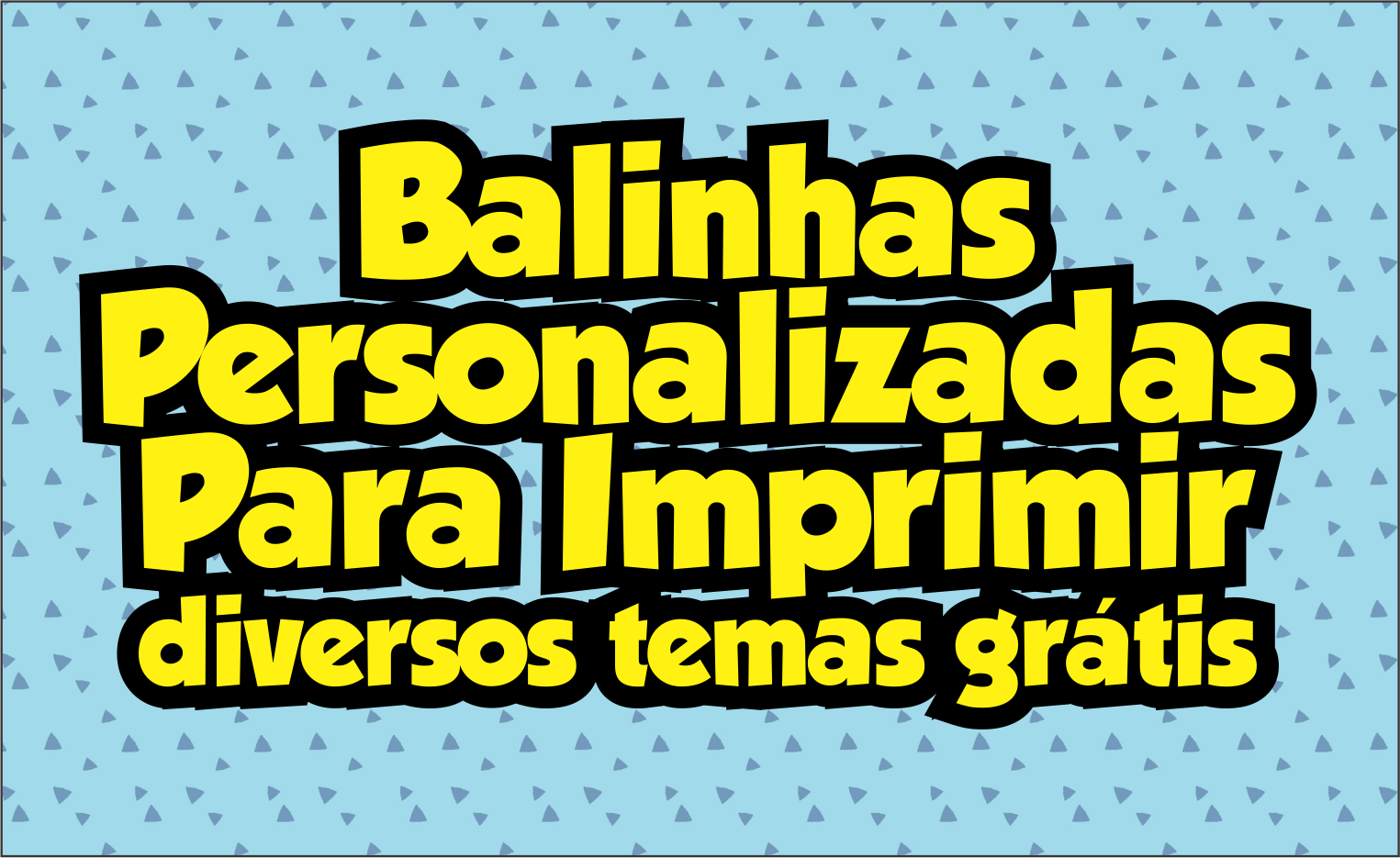 CAPA BALINHAS PERSONALIZADAS - Balinhas Personalizadas Para Imprimir – Diversos Temas Gratuitos