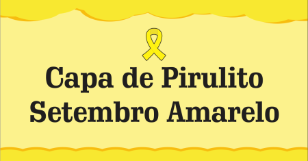 Capa de Pirulito Setembro Amarelo Pronto Para Imprimir