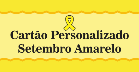 Cartão Personalizado Setembro Amarelo Gratuito.