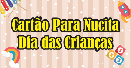 Cartão Dia das Crianças para nucita pronto para imprimir