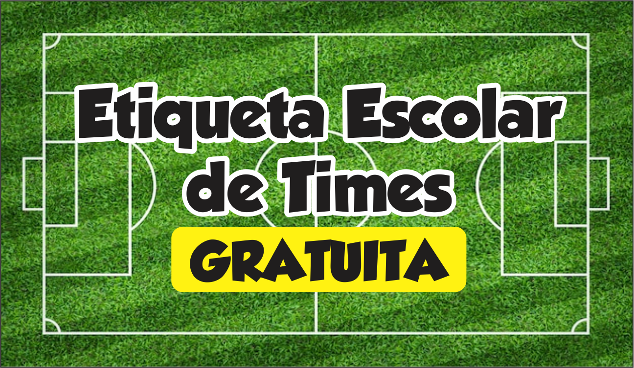 CAPA ETIQUETA ESCOLAR DE TIME - Etiqueta Escolar de Time Pronto Para Imprimir em Alta Qualidade