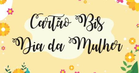 Cartão Bis dia da Mulher Pronto Para Imprimir