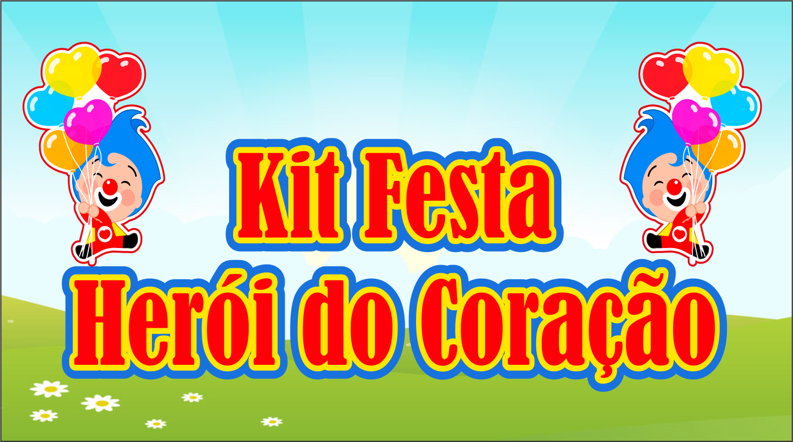 CAPA KIT FESTA HEROI DO CORACAO - Kit Festa Herói do Coração Pronto Para Imprimir
