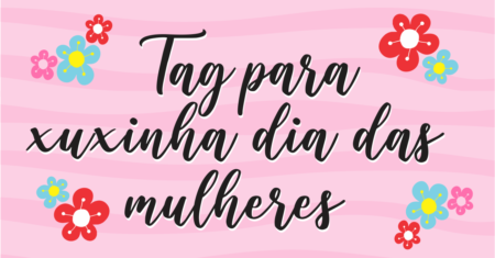 Tag Para Xuxinha Dia das Mulheres Para Imprimir
