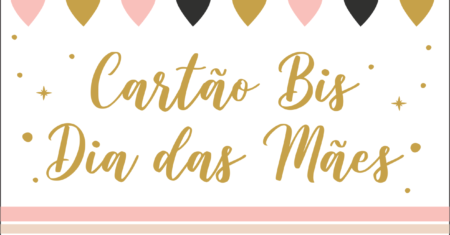 Cartão Bis dia das Mães Para Imprimir gratuito