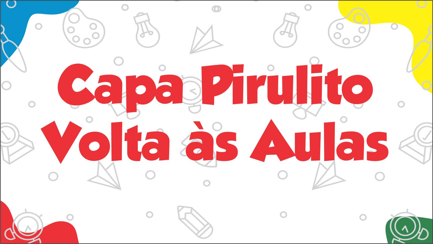 CAPA PIRULITO VOLTA AS AULAS - Capa Pirulito de Volta às Aulas Totalmente Gratuito