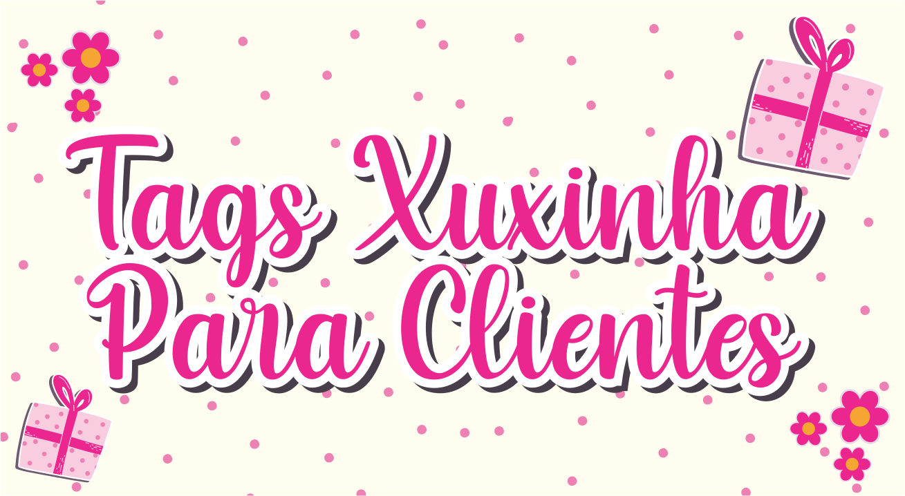 CAPA TAG XUXINHA PARA CLIENTE - Tag Para Xuxinha Para Imprimir, Mimos Gratuitos