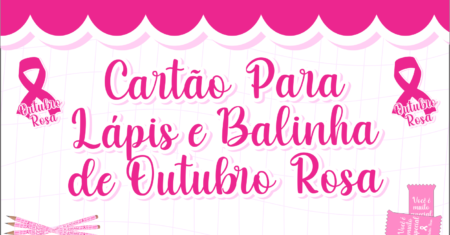Cartão Outubro Rosa Para Lápis e Bala Para Imprimir