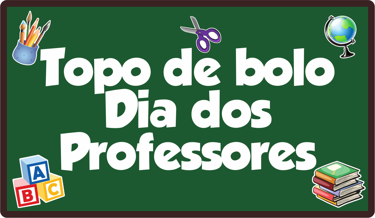 CAPA TOPO DE BOLO DIA DOS PROFESSORES - Topo de Bolo Dia dos Professores Para imprimir Gratuito
