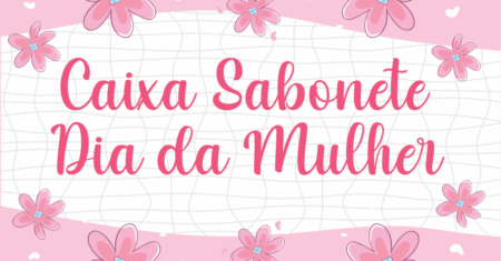 Caixa Sabonete Dia das Mulheres Para Imprimir Grátis