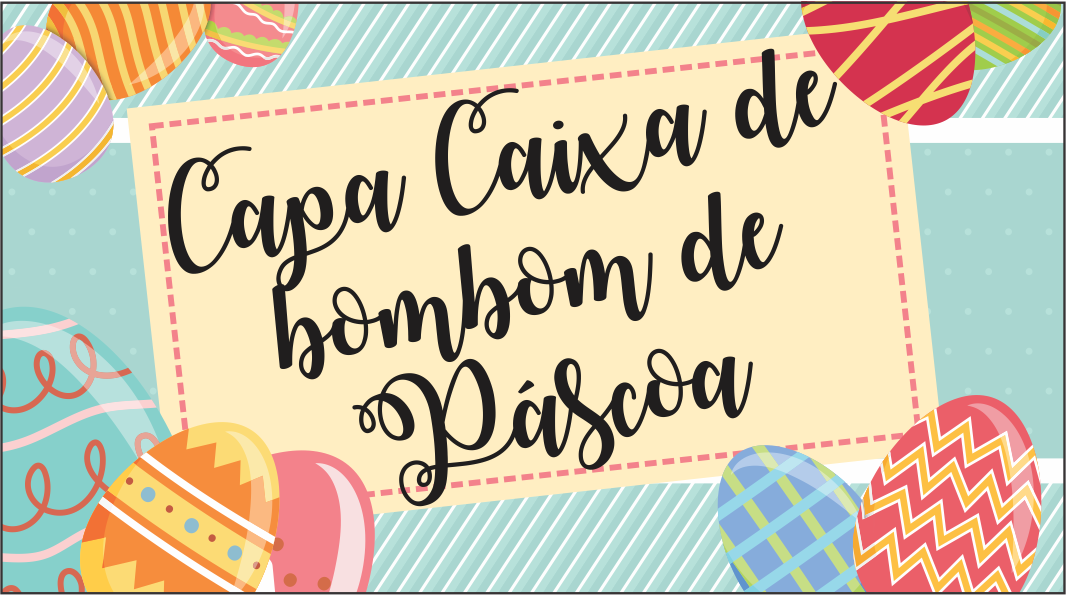 CAPA CAPA CAIXA DE BOMBOM PASCOA - Capa Caixa Bombom Para Páscoa Pronto Para Imprimir