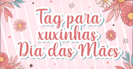 Tag xuxinha Dia das Mães Para Imprimir Gratuito