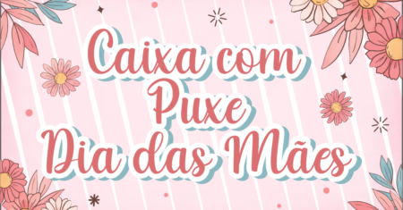 Caixa Dia das Mães Com Puxe Para Imprimir Grátis