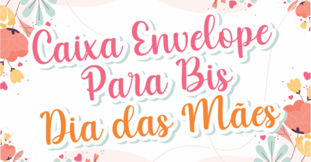 Caixa Envelope Bis Dia das Mães Para Imprimir Gratuito