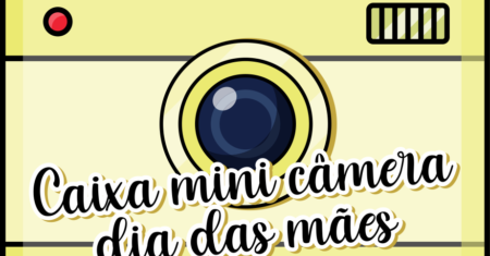 Caixa Mini Câmera Dia das Mães Para Imprimir Grátis