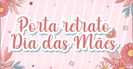 Porta Retrato Dia das Mães Para Imprimir Grátis