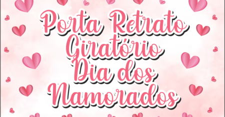 Porta Retrato Giratório Dia dos Namorados Para Imprimir Grátis