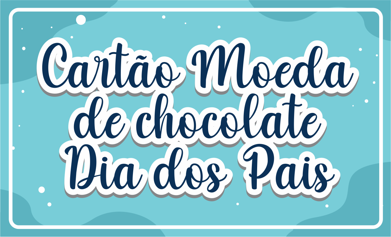 CAPA CARTAO RELOGIO DIA DOS PAIS - Cartão Moeda de Chocolate Dia dos Pais Para Imprimir