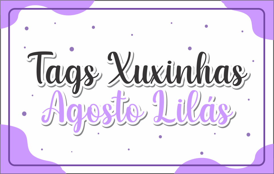 CAPA TAG XUXINHA AGOSTO LILAS - Tag Xuxinha Agosto Lilás Para Imprimir Gratuito