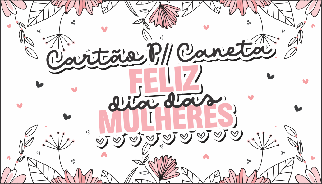 Capa Cartao Caneta dia das Mulheres - Cartão Caneta Dia das Mulheres Para Imprimir Gratuito