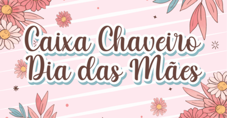 Caixa Chaveiro Dia das Mães Para Imprimir Gratuito