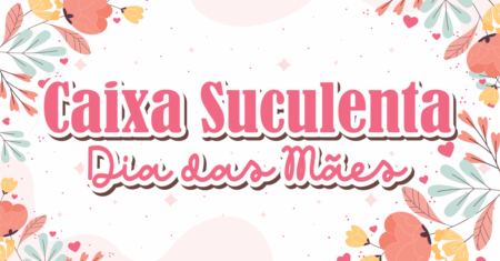 Caixa Suculenta Dia das Mães Para Imprimir Gratuito