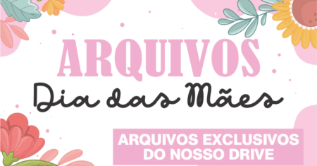 Dia das Mães 01 – Disponível Apenas no Nosso Drive!