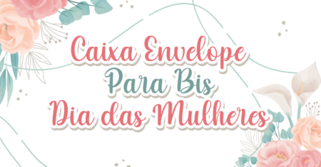 Caixa Envelope Bis Dia das Mulheres Para Imprimir Gratuito