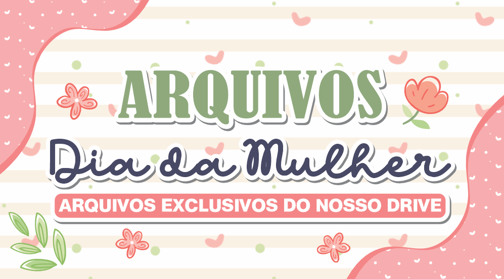 DIA DA MULHER - Dia das Mulheres 02 – Disponível Apenas no Nosso Drive!